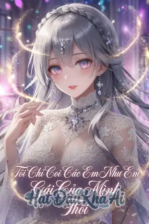 Tôi Chỉ Coi Các Em Như Em Gái Của Mình Thôi