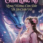 Vừa Xuyên Đã Chạm Long Nữ, Long Vương Còn Dắt Ta Đi Cưới Vợ