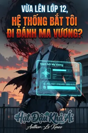 Vừa lên lớp 12, hệ thống bắt tôi đi đánh Ma Vương?
