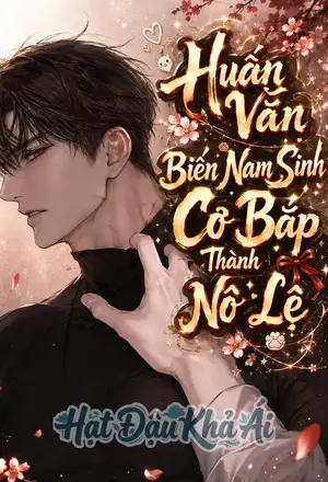 [Huấn Văn] Biến Nam Sinh Cơ Bắp Thành Nô Lệ