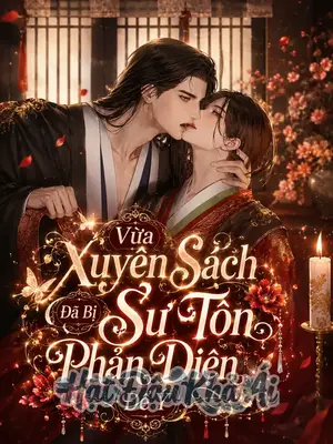 [Chủ Công] Vừa Xuyên Sách Đã Bị Sư Tôn Phản Diện Để Ý