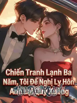 Chiến Tranh Lạnh Ba Năm, Tôi Đề Nghị Ly Hôn Anh Lại Quỳ Xuống.