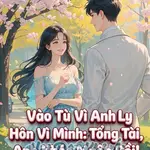 Vào Tù Vì Anh, Ly Hôn Vì Mình: Tổng Tài, Anh Khóc Muộn Rồi!