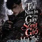 Tôi Nằm Im Cũng Gây Sóng Gió Tại Mạt Thế
