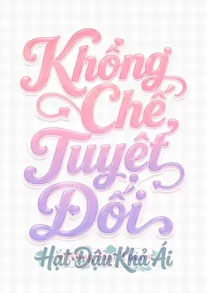 Khống Chế Tuyệt Đối (NP)