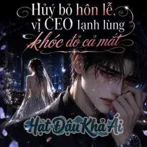 Huỷ Bỏ Hôn Lễ, Vị CEO Lạnh Lùng Khóc Đỏ Cả Mắt