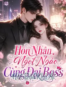 Hôn Nhân Ngọt Ngào Cùng Đại Boss