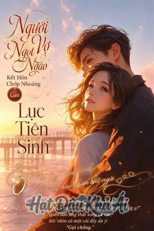 Người Vợ Ngọt Ngào Kết Hôn Chớp Nhoáng Của Lục Tiên Sinh