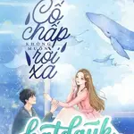 Cố Chấp Không Muốn Rời Xa