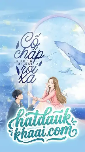 Cố Chấp Không Muốn Rời Xa