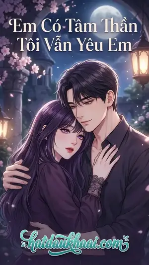 Em Có Tâm Thần Tôi Vẫn Yêu Em