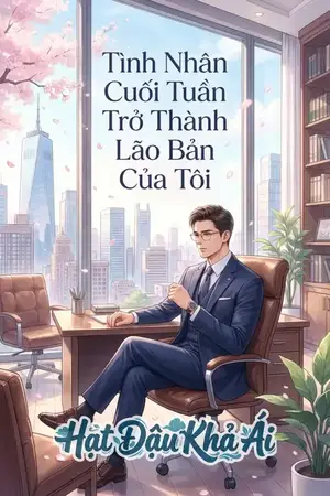 Tình Nhân Cuối Tuần Trở Thành Lão Bản Của Tôi