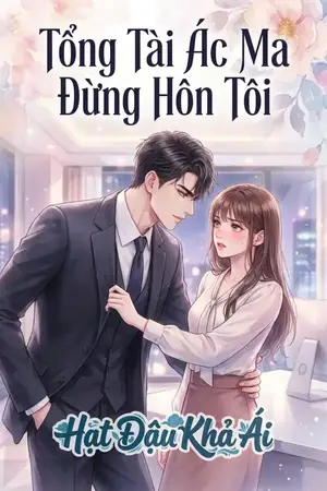Tổng Tài Ác Ma Đừng Hôn Tôi
