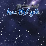 (12 Chòm Sao) Hai Thế Giới