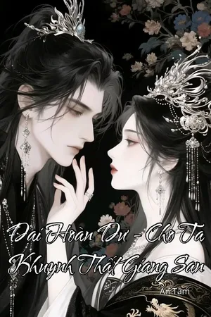 Đại Hoàn Dư - Cho Ta Khuynh Thất Giang San