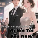 Đại Minh Tinh Siêu Phúc Hắc: Ai Nói Tôi Yêu Anh?