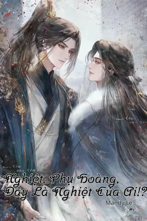 Nghiệt, Phụ Hoàng, Đây Là Nghiệt Của Ai!?